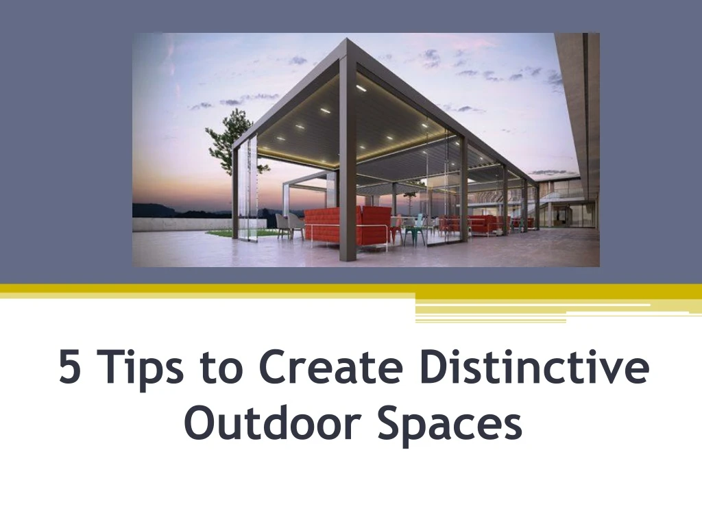 5 tips to create distinctive outdoor spaces