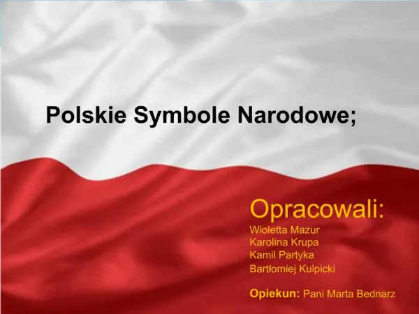 Historia polskich symboli narodowych. Opracowali: Wioletta Mazur ...