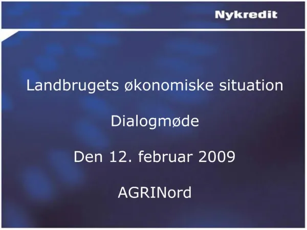 Landbrugets konomiske situation Dialogm de Den 12. februar 2009 AGRINord