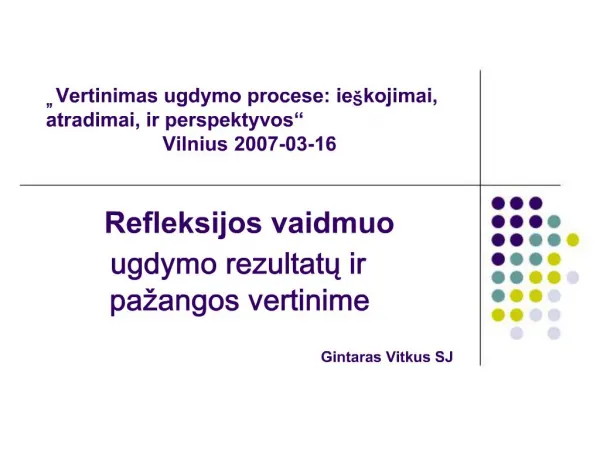 Vertinimas ugdymo procese: ie kojimai, atradimai, ir perspektyvos Vilnius 2007-03-16 Refleksijos vaidmuo ugdymo rezu