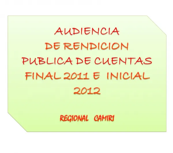 AUDIENCIA DE RENDICION PUBLICA DE CUENTAS FINAL 2011 E INICIAL 2012 REGIONAL CAMIRI