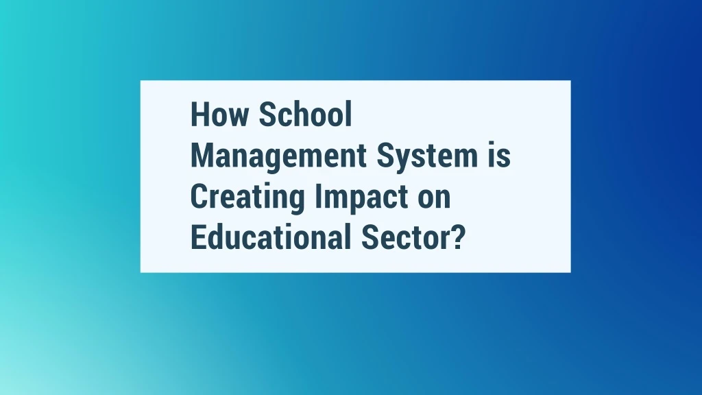 how school management system is creating impact