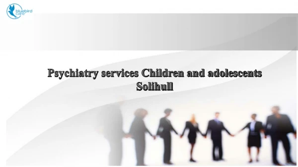 Psychiatry services Children and adolescents Solihull