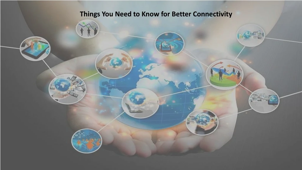 things you need to know for better connectivity