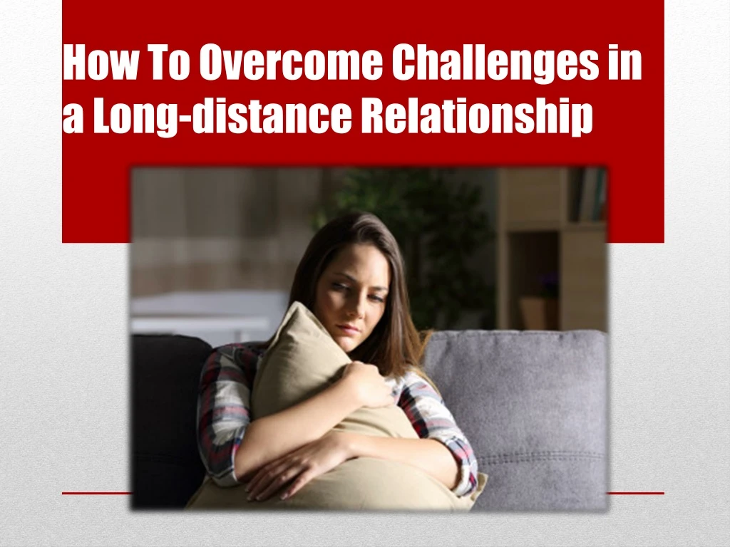 how to overcome challenges in a long distance relationship