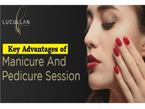 Key Advantages of Manicure and pedicure Session