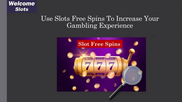 use slots free spins to increase your gambling experience
