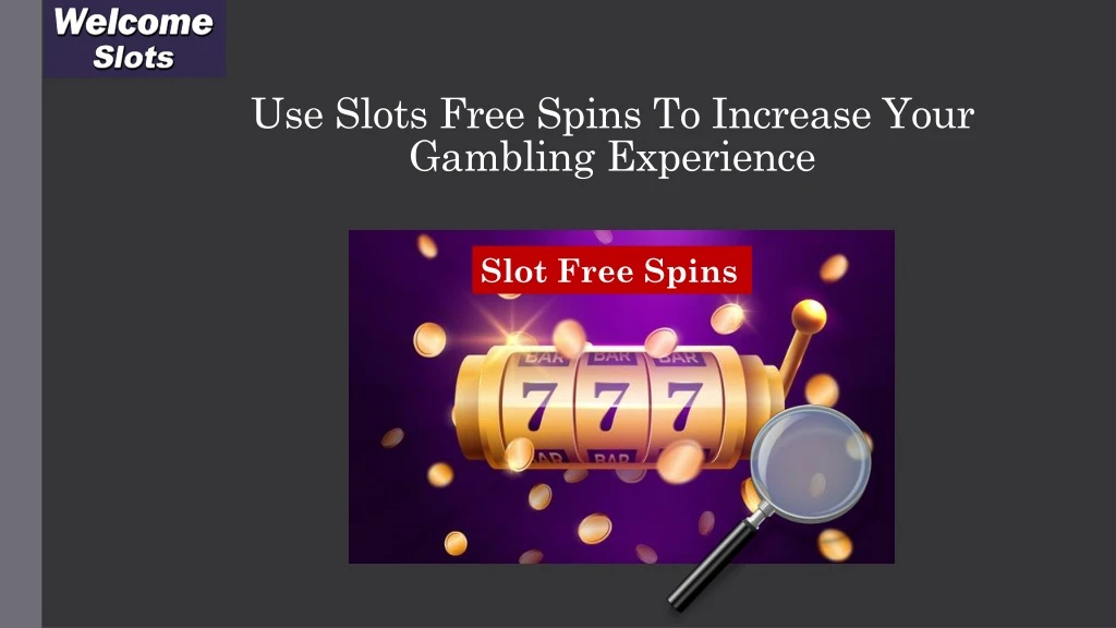 use slots free spins to increase your gambling experience