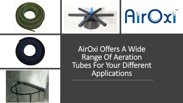 airoxi offers a wide range of aeration tubes