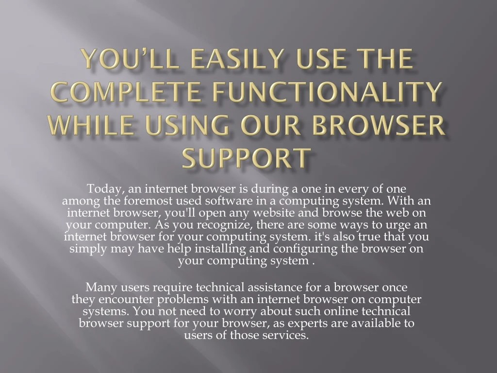 you ll easily use the complete functionality while using our browser support