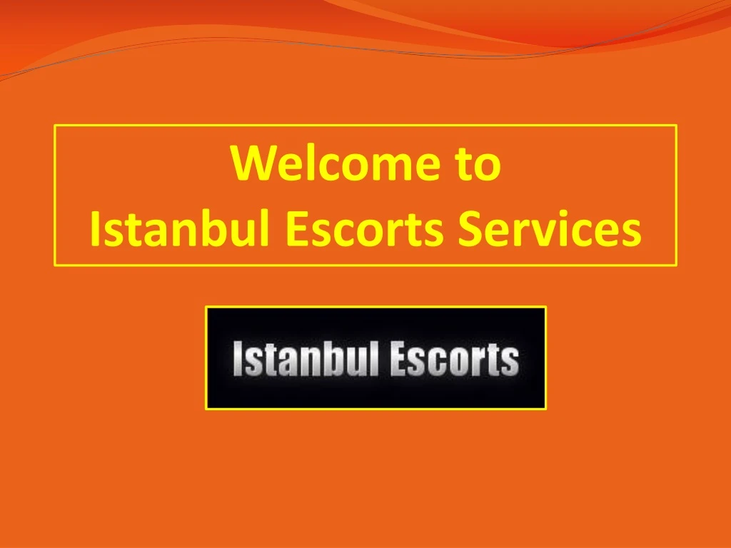 welcome to istanbul escorts services