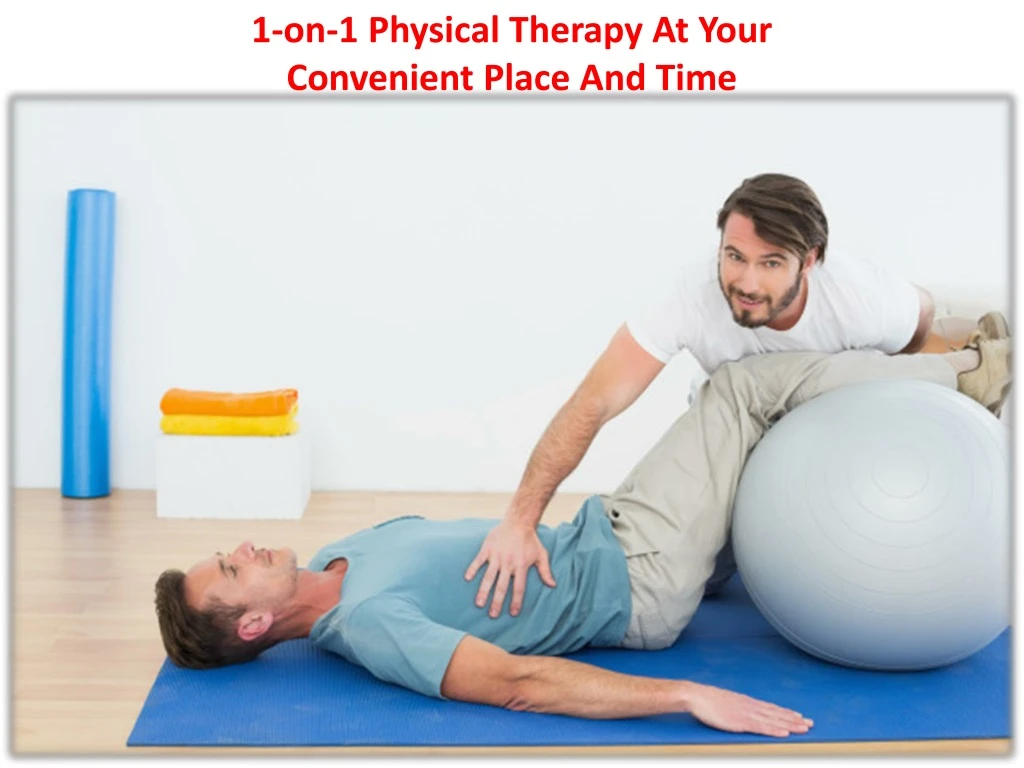 1 on 1 physical therapy at your convenient place