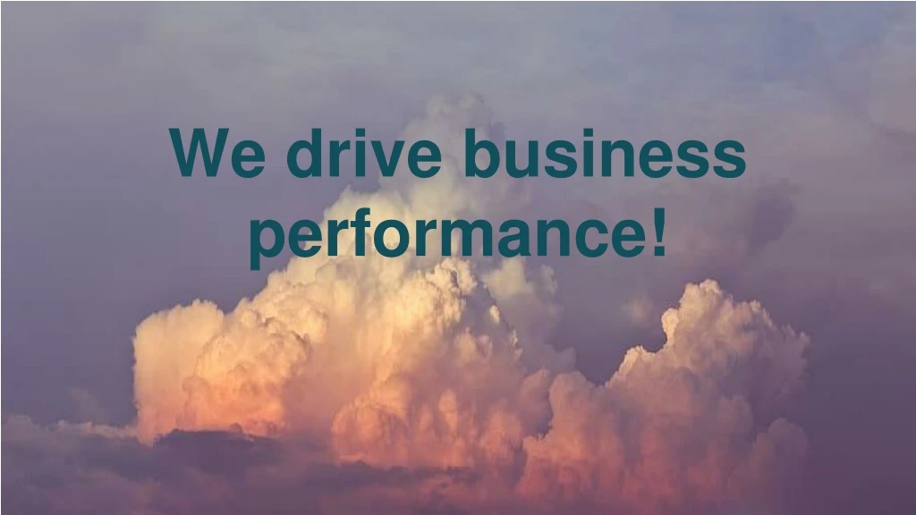 we drive business performance