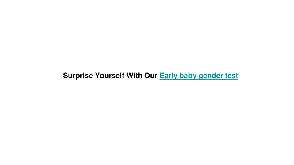 surprise yourself with our early baby gender test