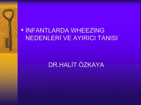 INFANTLARDA WHEEZING NEDENLERI VE AYIRICI TANISI DR.HALIT ZKAYA