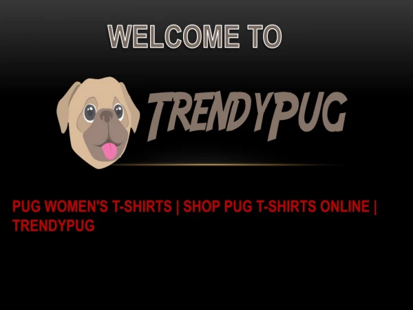 Shop Custom Pug T-Shirts Online | Trendypug