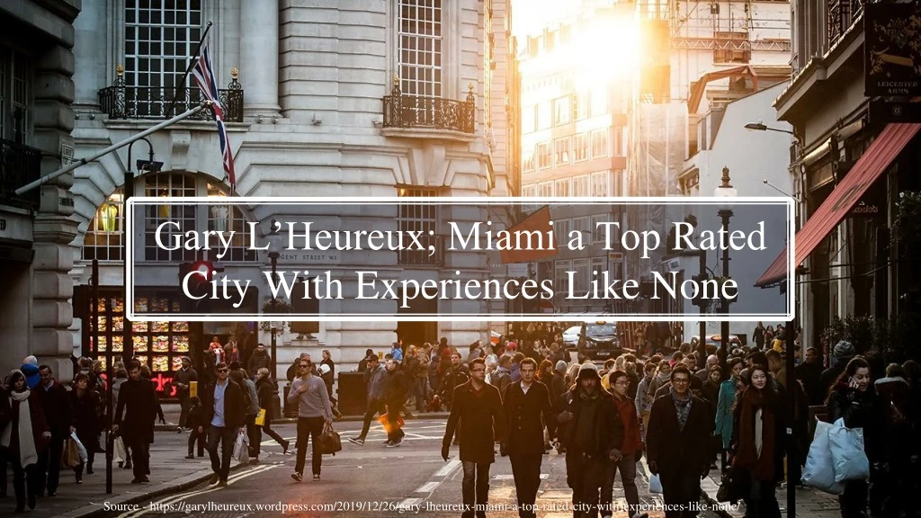 gary l heureux miami a top rated city with experiences like none