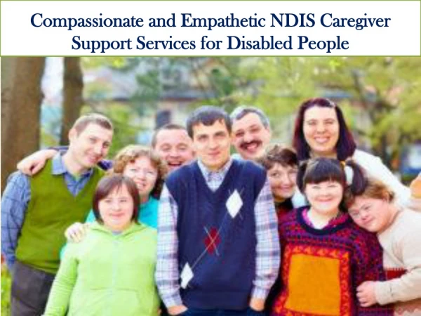 Compassionate and Empathetic NDIS Caregiver Support Services for Disabled People