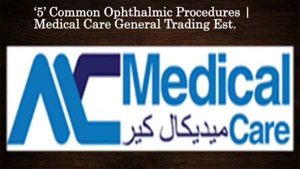 ‘5’ Common Ophthalmic Procedures | Medical Care General Trading Est.