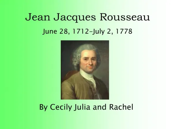 Jean Jacques Rousseau June 28, 1712-July 2, 1778