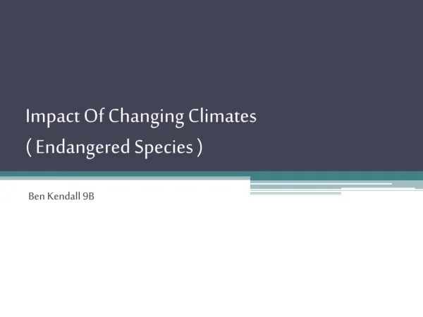 Impact Of Changing Climates ( Endangered Species )