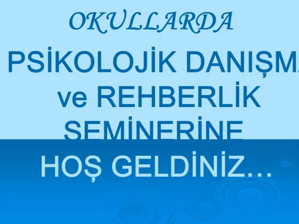 OKULLARDA PSIKOLOJIK DANISMA ve REHBERLIK SEMINERINE HOS GELDINIZ