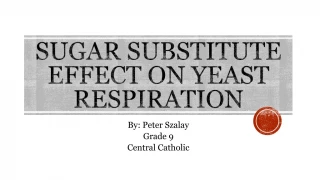 SUGAR SUBSTITUTE EFFECT ON YEAST RESPIRATION - slide 1