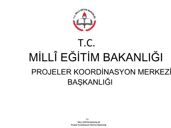 T.C. MILL EGITIM BAKANLIGI PROJELER KOORDINASYON MERKEZI BASKANLIGI