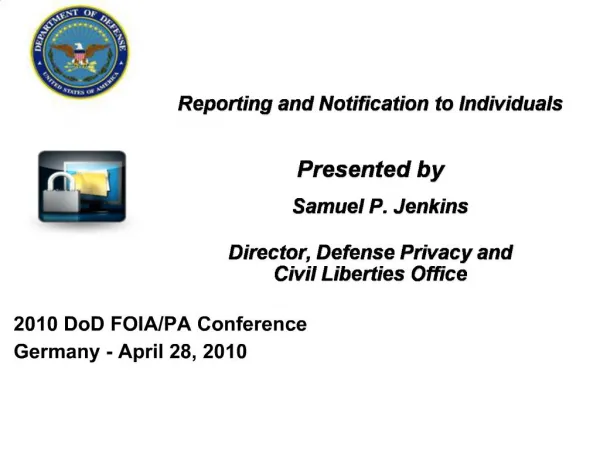 Reporting and Notification to Individuals Presented by Samuel P. Jenkins Director, Defense Privacy and Civil Libe