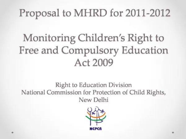 Proposal to MHRD for 2011-2012 Monitoring Children s Right to Free and Compulsory Education Act 2009