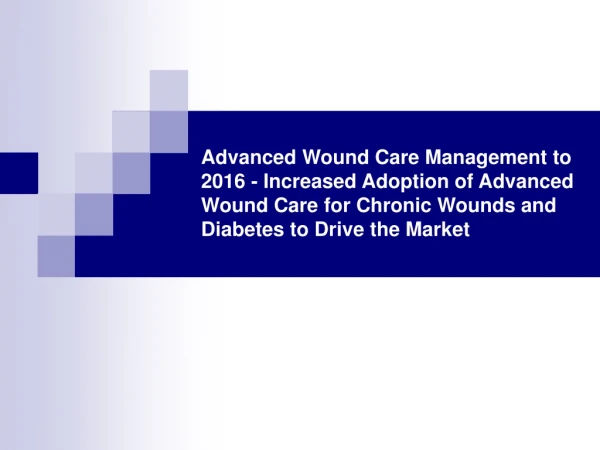 Advanced Wound Care Management to 2016
