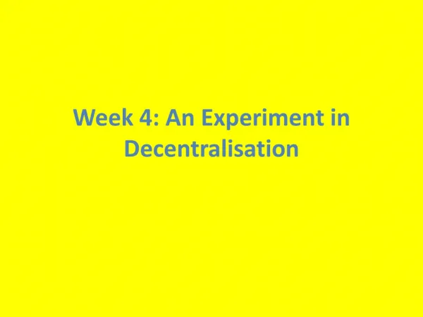 Week 4: An Experiment in Decentralisation