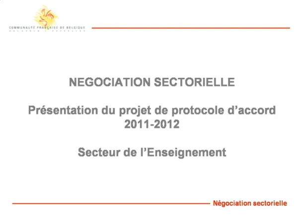 NEGOCIATION SECTORIELLE Pr sentation du projet de protocole d accord 2011-2012 Secteur de l Enseignement