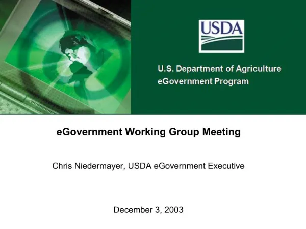EGovernment Working Group Meeting Chris Niedermayer, USDA eGovernment Executive December 3, 2003