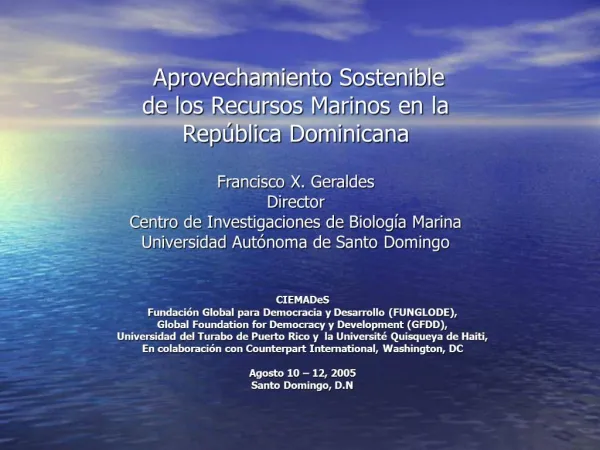 Aprovechamiento Sostenible de los Recursos Marinos en la Rep blica Dominicana Francisco X. Geraldes Director Centro d