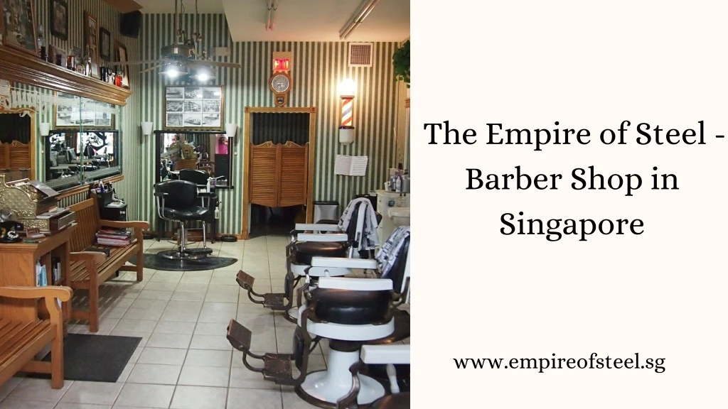 the empire of steel barber shop in singapore