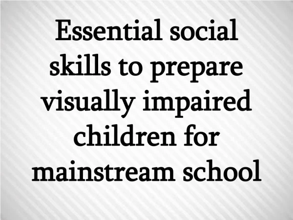 Essential social skills to prepare visually impaired children for mainstream school