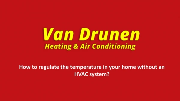 How to regulate the temperature in your home without an HVAC system?