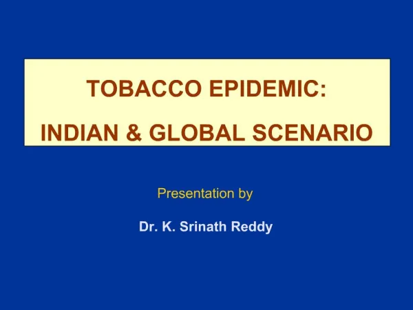 TOBACCO EPIDEMIC: INDIAN GLOBAL SCENARIO