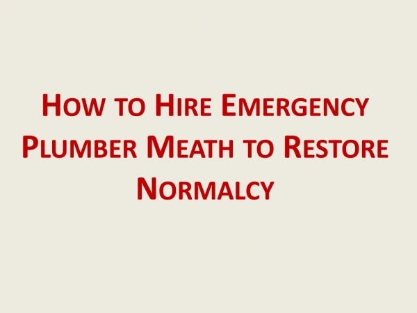 How to Hire Emergency Plumber Meath to Restore Normalcy