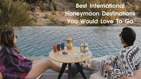 Best International Honeymoon Destinations You Would Love To Go