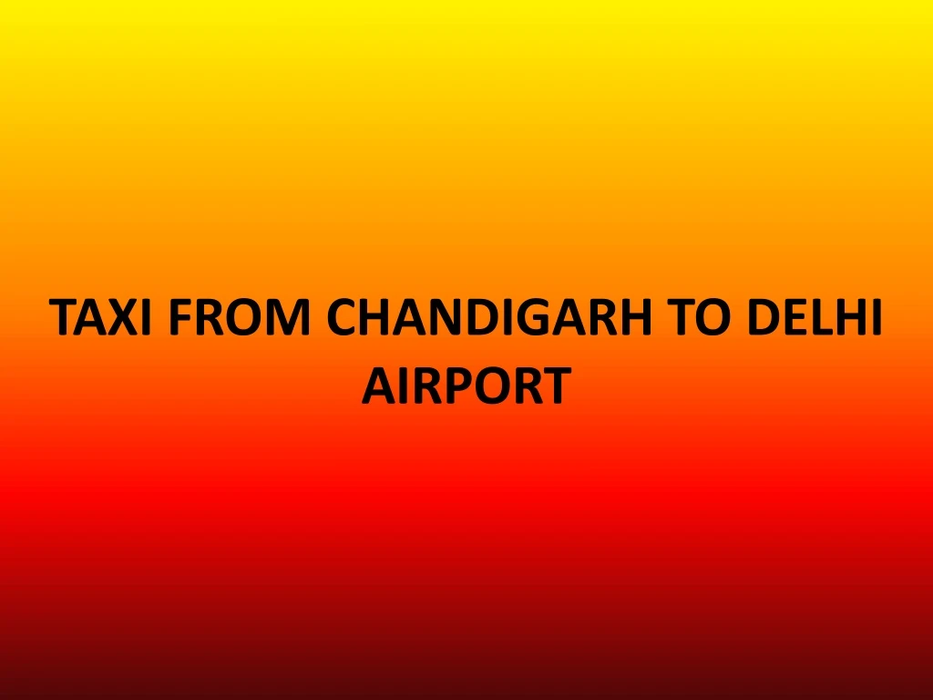 taxi from chandigarh to delhi airport