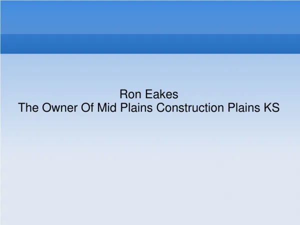 Ron Eakes Is The Owner Of Mid Plains Construction Plains KS