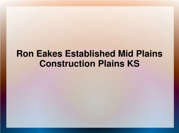 Ron Eakes Established Mid Plains Construction Plains KS