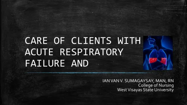 CARE OF CLIENTS WITH ACUTE RESPIRATORY FAILURE AND