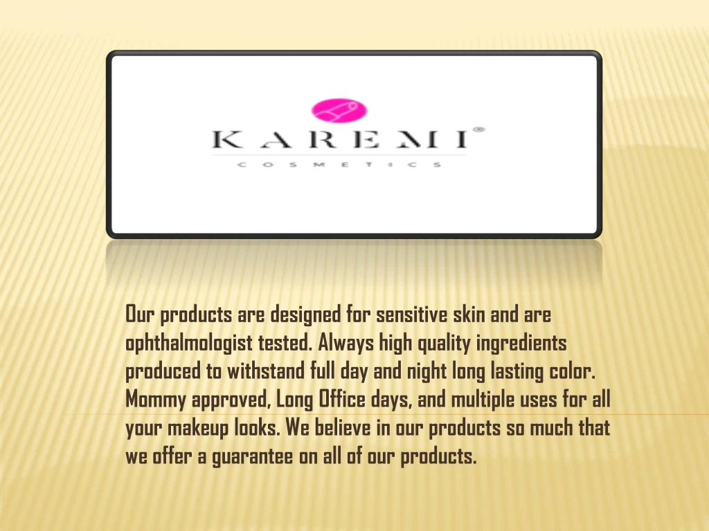 our products are designed for sensitive skin