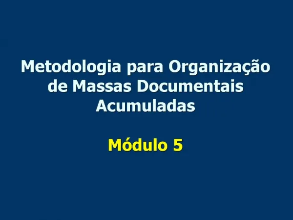Metodologia para Organiza o de Massas Documentais Acumuladas M dulo 5
