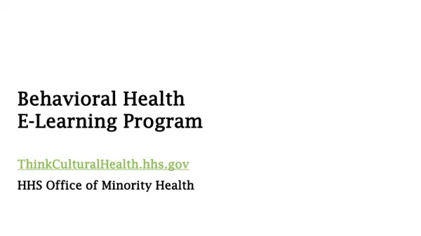Behavioral Health E-Learning Program ThinkCulturalHealth.hhs HHS Office of Minority Health