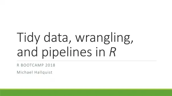 Tidy data, wrangling, and pipelines in R