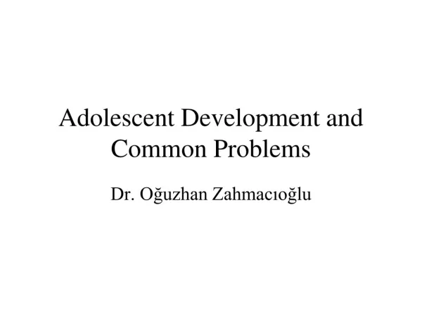 Adolescent Development and Common Problems